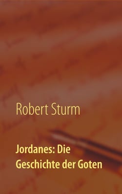 Jordanes: Die Geschichte der Goten - Übersetzt und eingeleitet von Robert Sturm