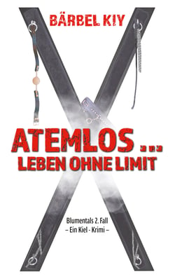 Atemlos ... Leben ohne Limit - Blumentals 2. Fall   Ein Kiel-Krimi