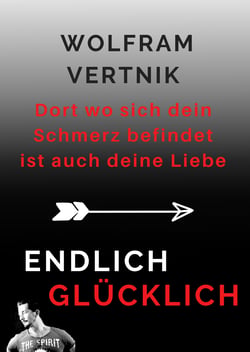 Dort wo sich dein Schmerz befindet ist auch deine Liebe - Endlich glücklich
