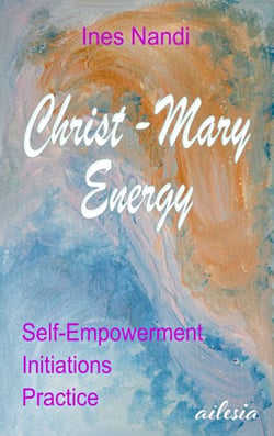 Christ-Mary-Energy - Self-Empowerment, Initiations, Practice