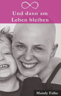 Und dann am Leben bleiben - Krebs ist krass. Liebe ist krasser. Mein Leben mit der Krebsdiagnose