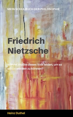 Mein Schulbuch der Philosophie FRIEDRICH NIETZSCHE - WER WAR DIESER RÄTSELHAFTE MENSCH?