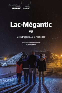 Lac-Mégantic - De la tragédie... à la résilience