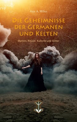 Die Geheimnisse der Germanen und Kelten - Mythen, Rituale, Kultorte und Götter