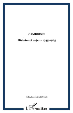 Cambodge - Histoire et enjeux 1945-1985
