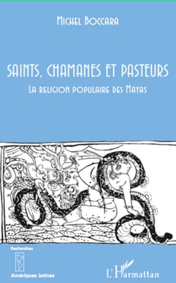 Saints, chamanes et pasteurs - La religion populaire des Mayas