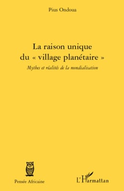 La raison unique du "village planétaire" - Mythes et réalités de la mondialisation