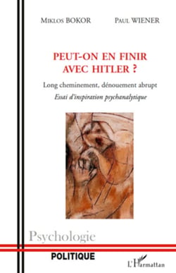 Peut-on en finir avec Hitler ? - Long cheminement, dénouement abrupt - Essai d'inspiration psychanalytique