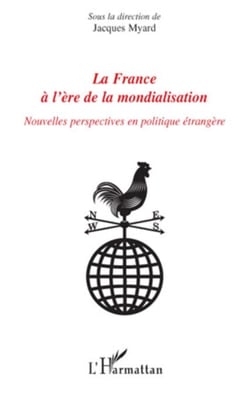 La France à l'ère de la mondialisation - Nouvelles perspectives en politique étrangère