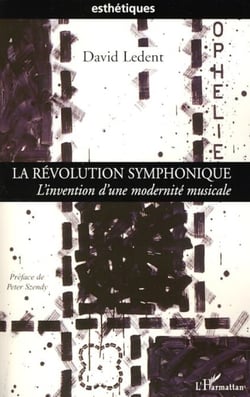 La révolution symphonique - L'invention d'une modernité musicale