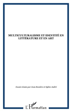 MULTICULTURALISME ET IDENTITÉ EN LITTÉRATURE ET EN ART