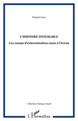 L'HISTOIRE INFILMABLE - Les camps d'extermination nazis à l'écran