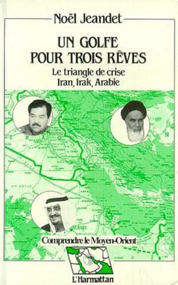 Un golfe pour trois rêves - Le triangle de crise : Iran, Irak, Arabie