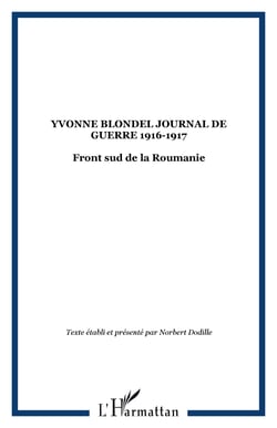 YVONNE BLONDEL JOURNAL DE GUERRE 1916-1917 - Front sud de la Roumanie