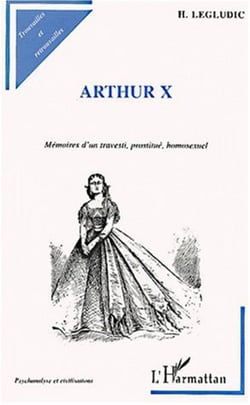 ARTHUR X - Mémoires d'un travesti, prostitué, homosexuel