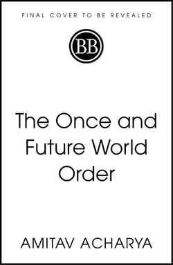 The Once and Future World Order - Why Global Civilization Will Survive the Decline of the West