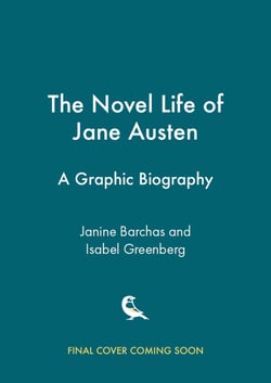 The Novel Life of Jane Austen - A Graphic Biography