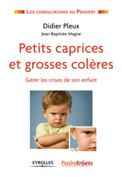 Petits caprices et grosses colères - Gérer les crises de son enfant