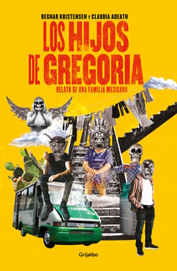 Los hijos de Gregoria - Relato de una familia mexicana