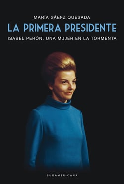 La primera presidente - Isabel Perón. Una mujer en la tormenta