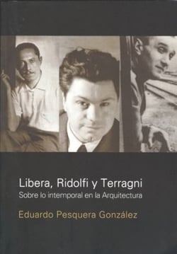 Libera, Ridolfi Y Terragni - Sobre lo intemporal de la arquitectura