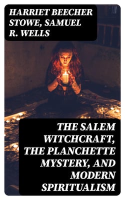 The Salem Witchcraft, the Planchette Mystery, and Modern Spiritualism - With Dr. Doddridge's Dream