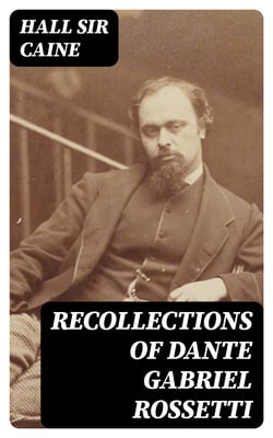 Recollections of Dante Gabriel Rossetti