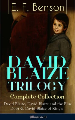 DAVID BLAIZE TRILOGY - Complete Collection (Illustrated) - David Blaize, David Blaize and the Blue Door &amp; David Blaize of King's
