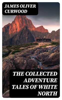 The Collected Adventure Tales of White North