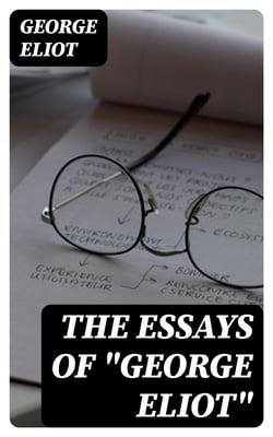 The Essays of "George Eliot" - Complete