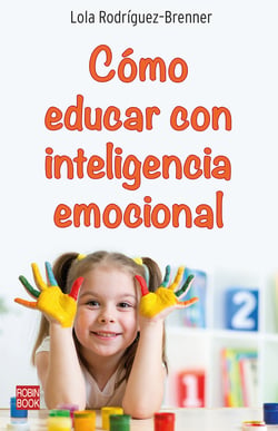Cómo educar con inteligencia emocional - ¿Cómo hacer que los niños y niñas aprendan a identificar y manejar sus emociones?