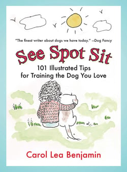 See Spot Sit - 101 Illustrated Tips for Training the Dog You Love