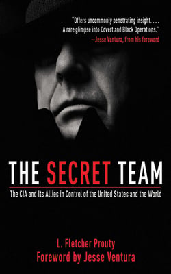 The Secret Team - The CIA and Its Allies in Control of the United States and the World