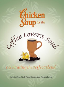 Chicken Soup for the Coffee Lover's Soul - Celebrating the Perfect Blend