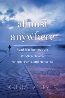 Almost Anywhere - Road Trip Ruminations on Love, Nature, National Parks, and Nonsense
