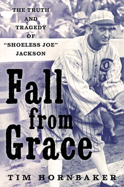 Fall from Grace - The Truth and Tragedy of "Shoeless Joe" Jackson