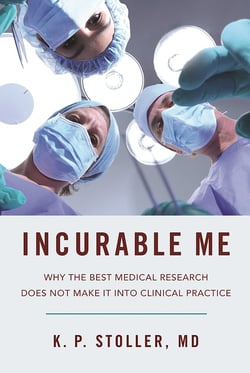 Incurable Me - Why the Best Medical Research Does Not Make It into Clinical Practice