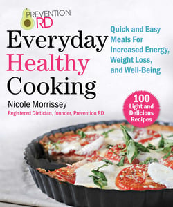 Prevention RD's Everyday Healthy Cooking - Quick and Easy Meals for Increased Energy, Weight Loss, and Well-Being