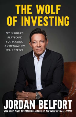 The Wolf of Investing - My Insider's Playbook for Making a Fortune on Wall Street