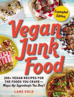 Vegan Junk Food, Expanded Edition - 200+ Vegan Recipes for the Foods You Crave—Minus the Ingredients You Don't