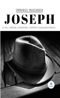 Joseph - La vie, l’amour, l’aventure, l’espoir et quelques robots…