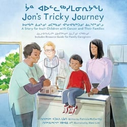 Jon's Tricky Journey - A Story for Inuit Children with Cancer and Their Families
