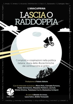 LaScia o raddoppia - Complotti e cospirazioni nella politica italiana: storia delle #sciechimiche dal centrosinistra ai grillini