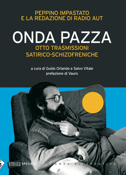 ONDA PAZZA. Otto trasmissioni satirico-schizofreniche - A cura di Guido Orlando e Salvo Vitale - Prefazione di Vauro