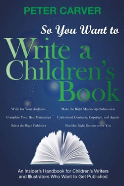 So You Want to Write a Children's Book - An Insider's Handbook for Children's Writers and Illustrators Who Want to Get Published