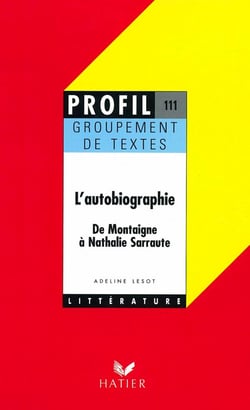 L'autobiographie - de Montaigne à Nathalie Sarraute - groupement de textes