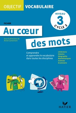 OBJECTIF VOCABULAIRE : au coeur des mots - cycle 3 - niveau 3