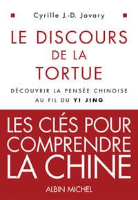 Le Discours de la tortue : Découvrir la pensée chinoise au fil du Yi Jing