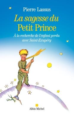 La sagesse du Petit Prince - à la recherche de l'enfant perdu avec Saint-Exupéry