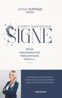Il suffit parfois d'un signe ! rêves, synchronicités, prémonitions, déjà-vu... - apprenez à les décrypter pour mieux vous connaître et développer votre intuition